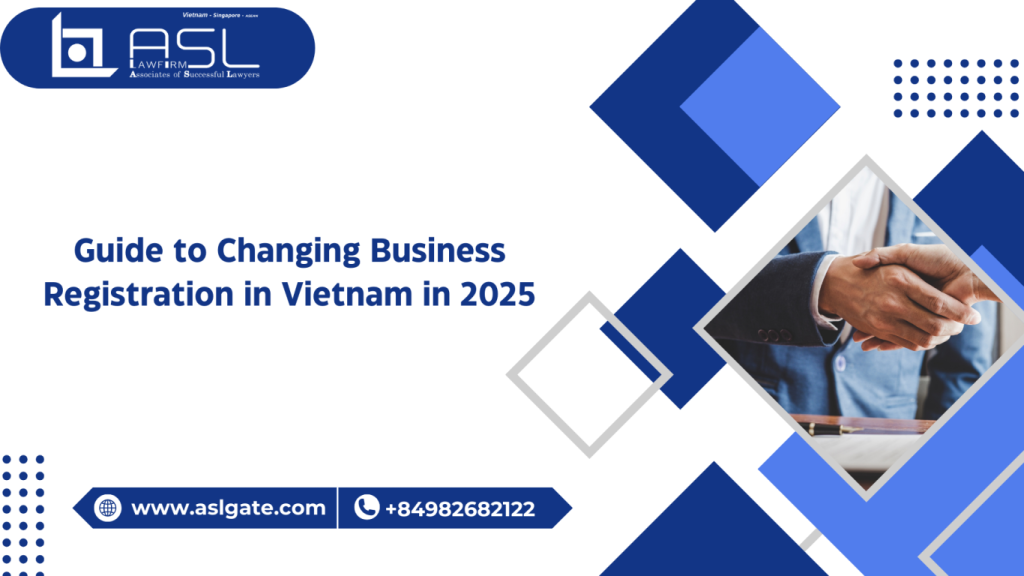 guide to changing business registration in Vietnam in 2025, guide to changing business registration in Vietnam , guide to changing business registration in 2025, changing business registration in Vietnam in 2025,
