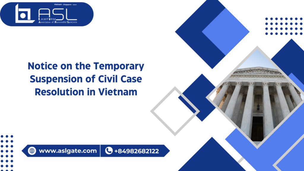 notice on the temporary suspension of civil case resolution in Vietnam, notice on the temporary suspension of civil case resolution, temporary suspension of civil case resolution in Vietnam, notice on civil case resolution in Vietnam,