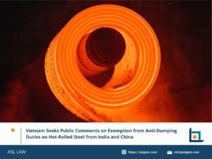 Vietnam Seeks Public Comments on Exemption from Anti-Dumping Duties on Hot-Rolled Steel from India and China
