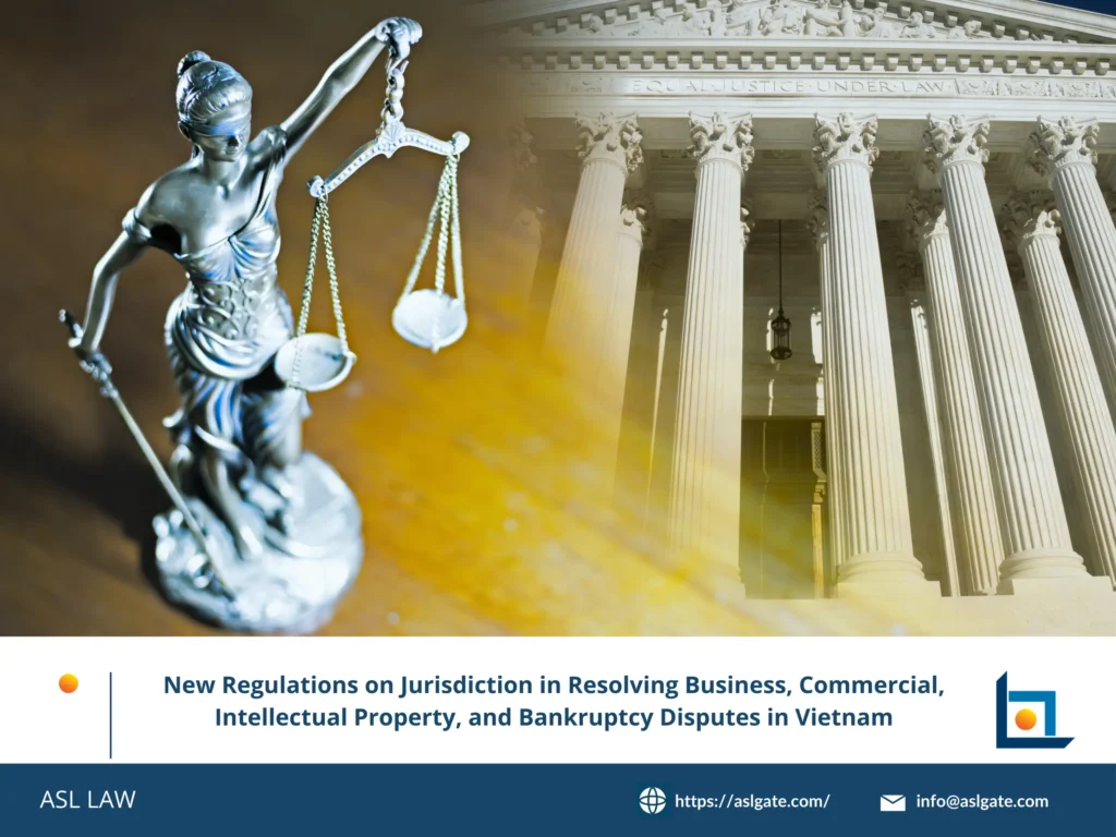 New Regulations on Jurisdiction for Business & Commercial Disputes in  Vietnam | ASL LAW