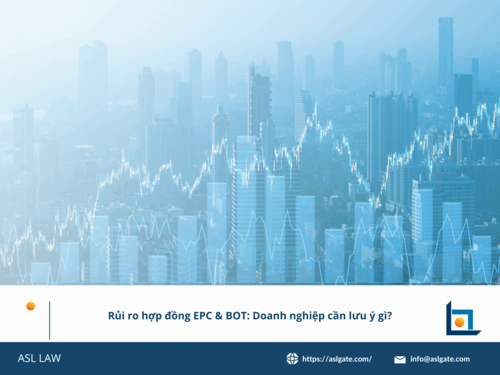 ASL LAW phân tích rủi ro hợp đồng EPC/BOT tại Việt Nam