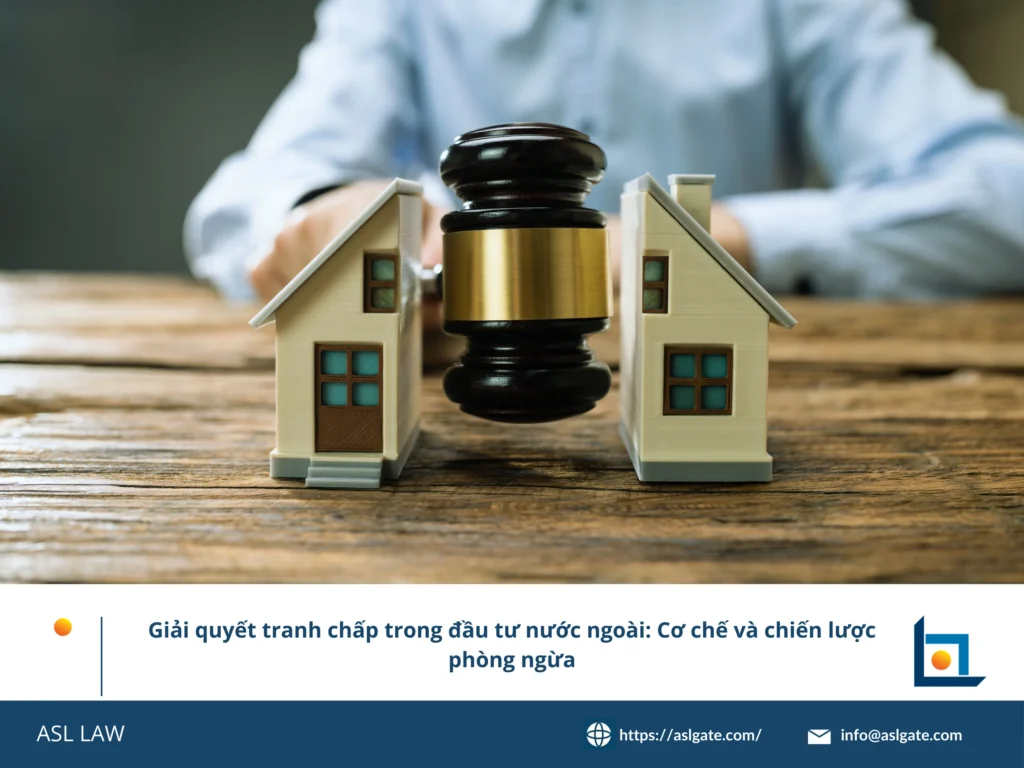 ASL LAW hướng dẫn giải quyết tranh chấp đầu tư nước ngoài tại Việt Nam