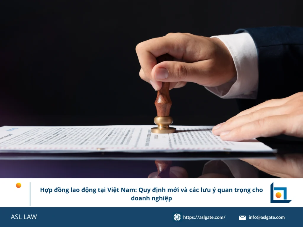 ASL LAW cung cấp hướng dẫn toàn diện về quy định hợp đồng lao động và tuân thủ tại Việt Nam.