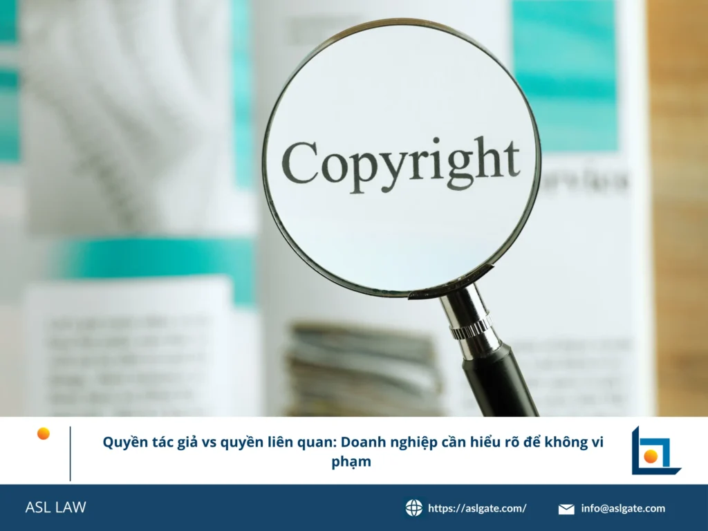 ASL LAW giải thích sự khác biệt giữa quyền tác giả và quyền liên quan theo pháp luật Việt Nam.