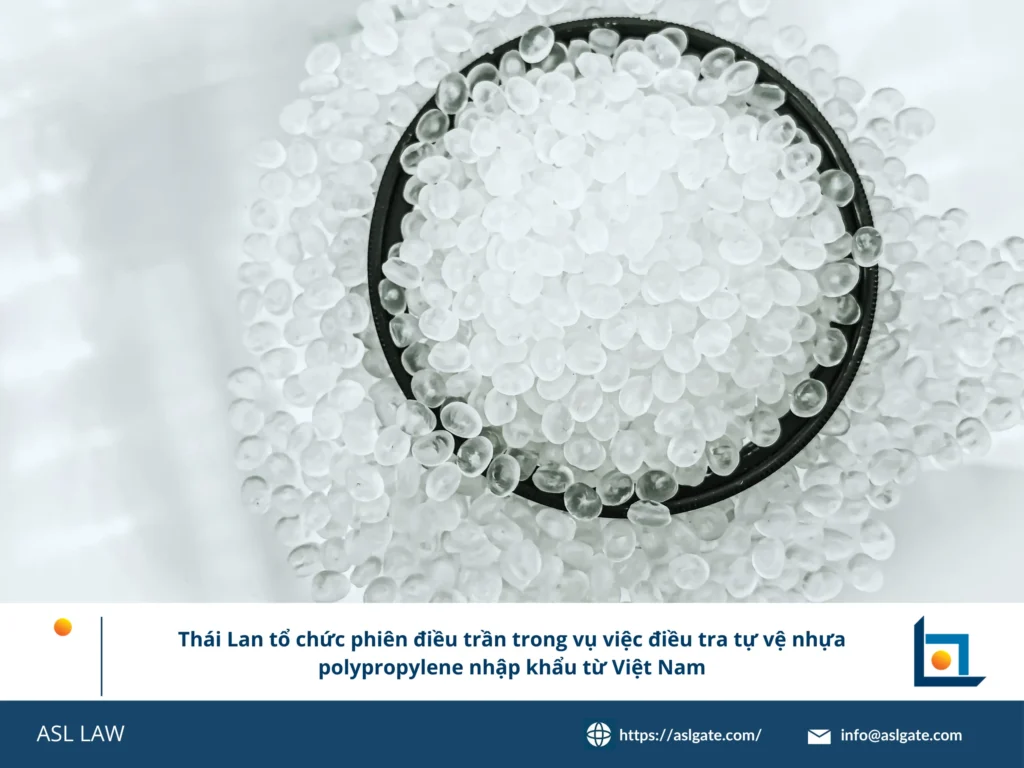 ASL LAW cung cấp lộ trình chi tiết vụ điều tra tự vệ nhựa polypropylene của Thái Lan với Việt Nam.