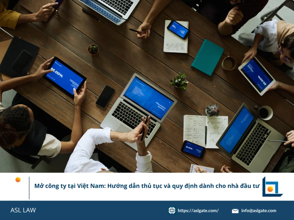 ASL LAW cung cấp hướng dẫn thủ tục toàn diện cho việc thành lập và đăng ký công ty tại Việt Nam.
