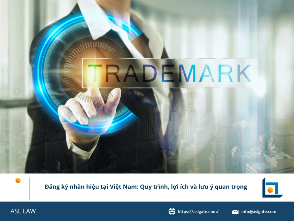 ASL LAW hướng dẫn chi tiết quy trình đăng ký nhãn hiệu tại Việt Nam từ A đến Z.