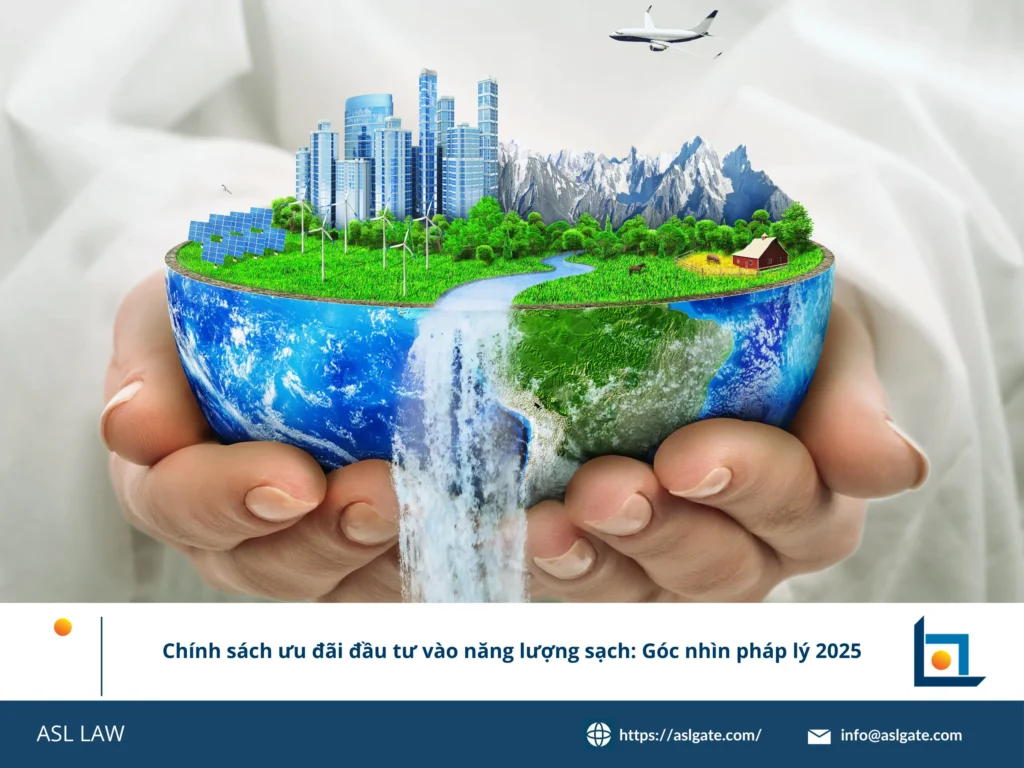 ASL LAW phân tích toàn diện ưu đãi đầu tư năng lượng sạch theo khung pháp lý Việt Nam 2025.