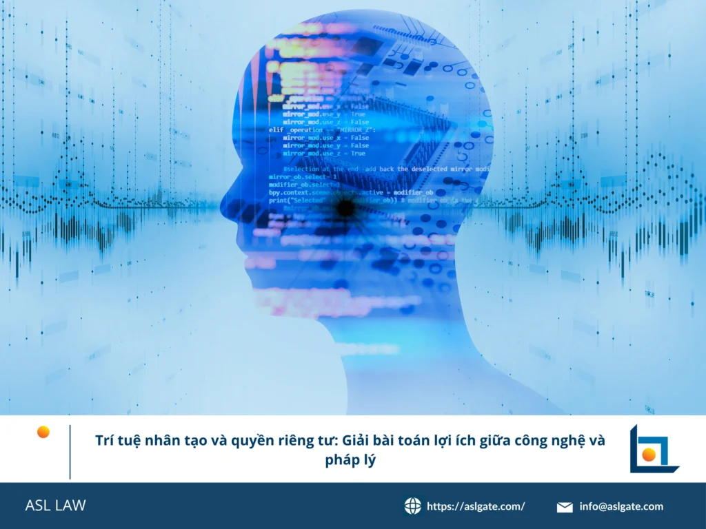 Cân bằng lợi ích giữa AI và quyền riêng tư tại Việt Nam - ASL LAW.