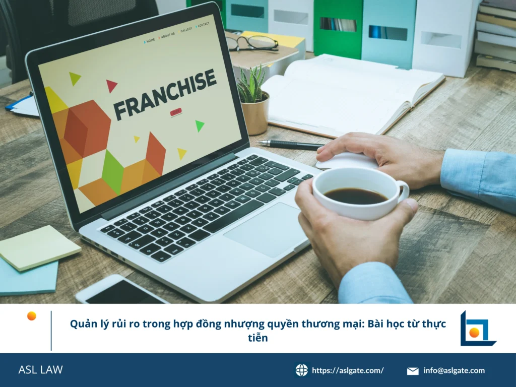 Khung đánh giá rủi ro hợp đồng nhượng quyền tại Việt Nam - ASL LAW.