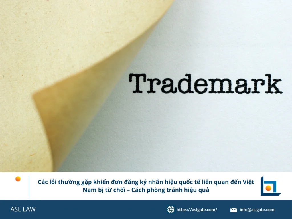 Phân tích các lỗi thường gặp dẫn đến từ chối đơn nhãn hiệu quốc tế tại Việt Nam.