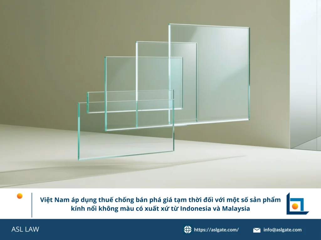 Thông báo chính thức và biểu thuế chi tiết cho biện pháp chống bán phá giá tạm thời đối với kính nổi tại Việt Nam.