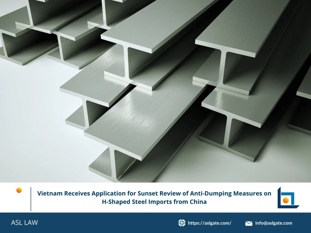 ASL LAW trade remedy specialists analyzing Vietnam's sunset review application for anti-dumping duties on H-shaped steel from China at Hanoi office