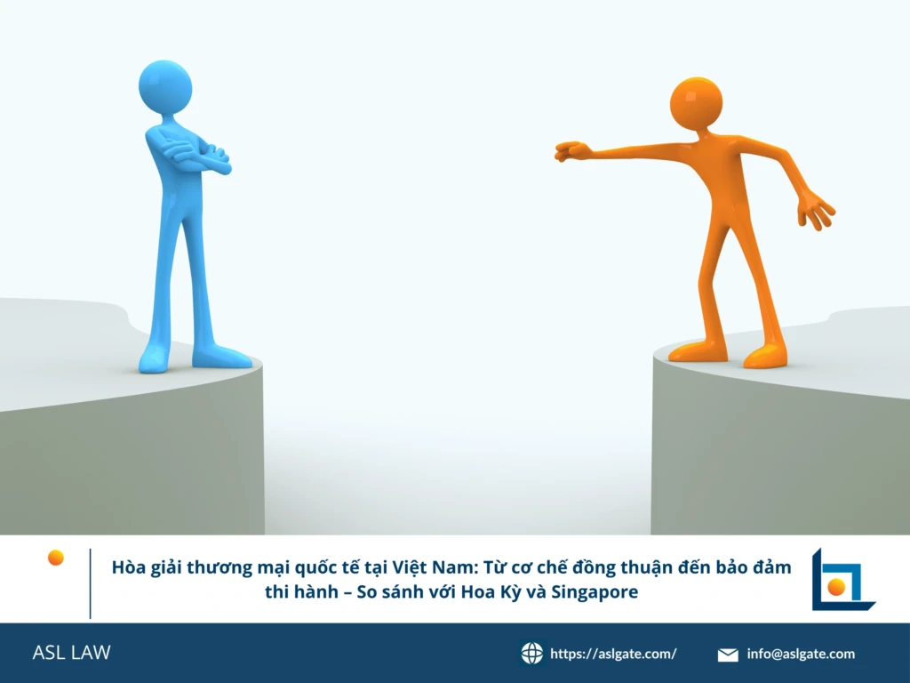 ASL LAW chuyên gia giải quyết tranh chấp quốc tế so sánh cơ chế hòa giải tại Việt Nam Hoa Kỳ và Singapore tại văn phòng Hà Nội