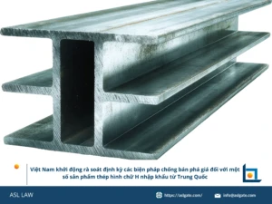 ASL LAW chuyên gia phòng vệ thương mại phân tích Quyết định 1454/QĐ-BCT về rà soát cuối kỳ thép hình chữ H Trung Quốc tại văn phòng Hà Nội