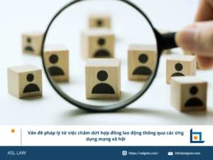 ASL LAW chuyên gia lao động phân tích rủi ro pháp lý khi doanh nghiệp chấm dứt hợp đồng lao động qua mạng xã hội tại văn phòng Hà Nội