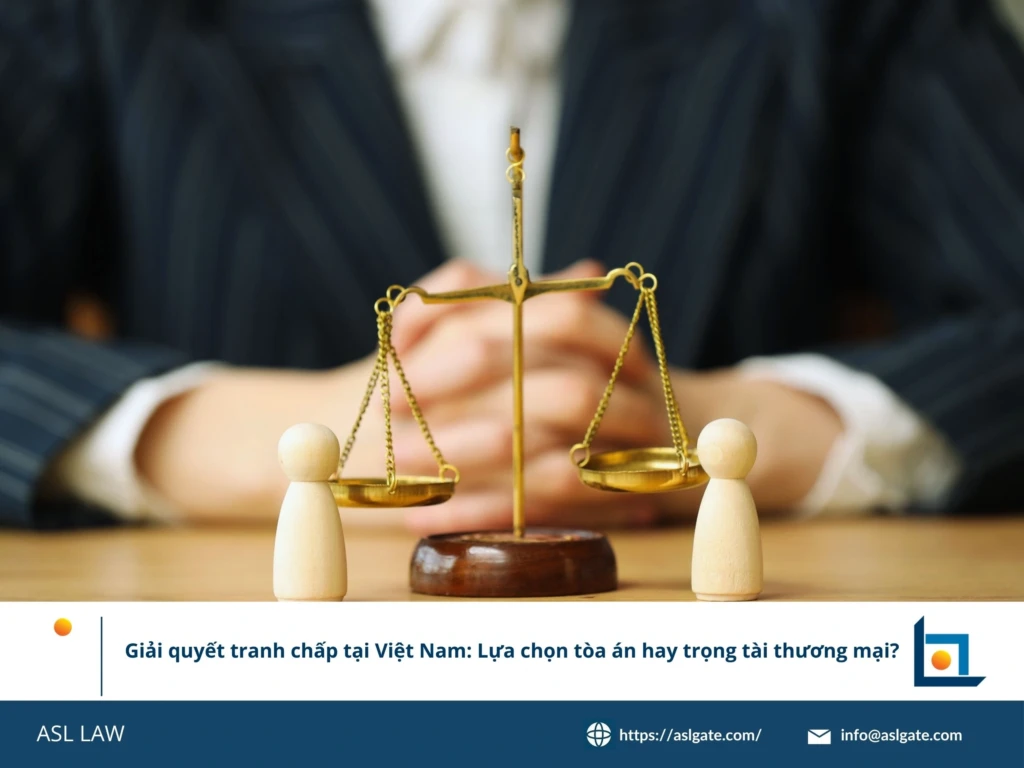Giải quyết tranh chấp tại Việt Nam: Lựa chọn tòa án hay trọng tài thương mại?