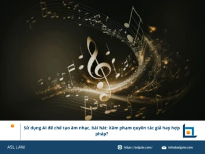 ASL LAW chuyên gia sở hữu trí tuệ và công nghệ phân tích vấn đề pháp lý khi sử dụng AI để chế tạo âm nhạc tại văn phòng Hà Nội