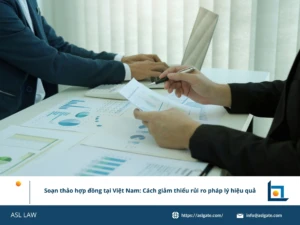 ASL LAW chuyên gia hợp đồng hướng dẫn doanh nghiệp cách soạn thảo hợp đồng giảm thiểu rủi ro pháp lý tại văn phòng TP HCM