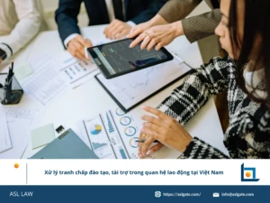 ASL LAW chuyên gia lao động phân tích phương án xử lý tranh chấp đào tạo và tài trợ trong quan hệ lao động tại Việt Nam tại văn phòng Hà Nội