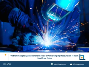 ASL LAW trade remedy attorneys analyzing Vietnam's acceptance of review applications for anti-dumping measures on H-beam steel from China at Hanoi office