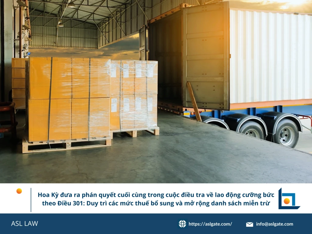 ASL LAW chuyên gia tuân thủ thương mại quốc tế phân tích kết luận cuối cùng vụ điều tra Mục 301 và tác động đến xuất khẩu Việt Nam tại văn phòng Hà Nội