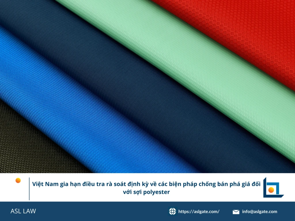 ASL LAW chuyên gia phòng vệ thương mại phân tích quyết định gia hạn rà soát cuối kỳ sợi dài polyester tại văn phòng Hà Nội