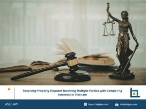 ASL LAW property and dispute resolution attorneys analyzing legal frameworks for multiple-party property disputes under Vietnam's 2024 Land Law at Hanoi office
