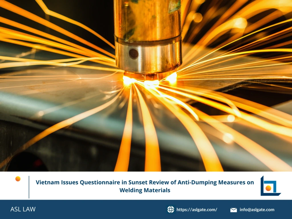 ASL LAW trade remedy specialists analyzing Vietnam's TRAV questionnaire issuance in the sunset review of anti-dumping duties on welding materials at Hanoi office