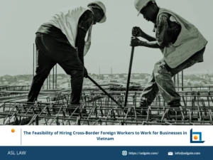 ASL LAW labor attorneys analyzing Decree 219/2025 and the feasibility of hiring cross-border foreign workers for Vietnamese businesses at Hanoi office