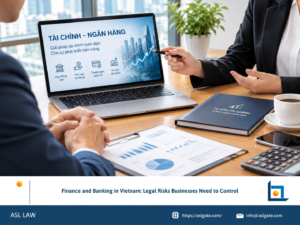ASL LAW banking and finance attorneys analyzing legal risks and compliance requirements for businesses in Vietnam at Ho Chi Minh City office.